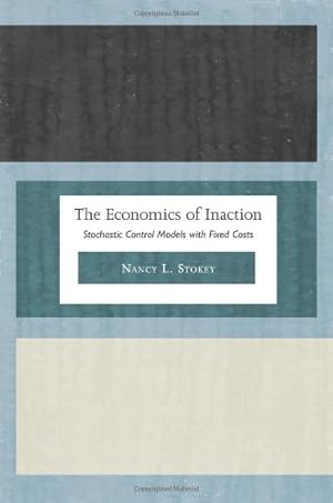 Image du vendeur pour The Economics of Inaction: Stochastic Control Models with Fixed Costs by Stokey, Nancy L. [Hardcover ] mis en vente par booksXpress