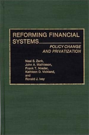 Seller image for Reforming Financial Systems: Policy Change and Privatization (Contributions in Economics and Economic History) by Ivey, Ron J., Mathieson, John, Nieder, Frank, Vickland, Kathleen D., Zank, Neal S. [Hardcover ] for sale by booksXpress