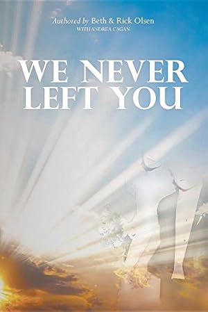 Seller image for We Never Left You by Olsen, Beth, Olsen, Richard, Cagan, Andrea [Paperback ] for sale by booksXpress
