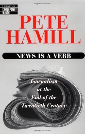 Seller image for News Is a Verb: Journalism at the End of the Twentieth Century by Hamill, Pete [Paperback ] for sale by booksXpress