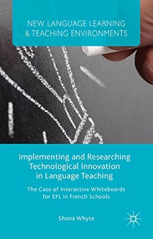Seller image for Implementing and Researching Technological Innovation in Language Teaching: The Case of Interactive Whiteboards for EFL in French Schools (New Language Learning and Teaching Environments) by Whyte, S. [Hardcover ] for sale by booksXpress
