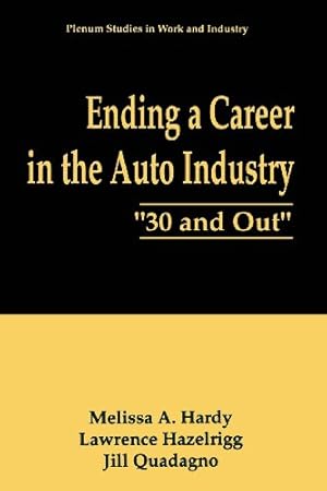 Image du vendeur pour Ending a Career in the Auto Industry: 30 and Out (Springer Studies in Work and Industry) by Hardy, Melissa A., Hazelrigg, Lawrence, Quadagno, Jill [Paperback ] mis en vente par booksXpress