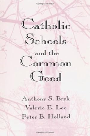 Seller image for Catholic Schools and the Common Good by Anthony S. Bryk, Valerie E. Lee, Peter B. Holland [Paperback ] for sale by booksXpress