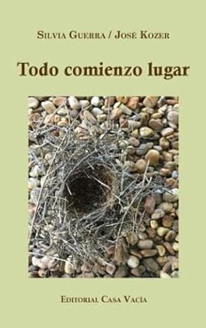 Imagen del vendedor de Todo comienzo lugar (Spanish Edition) by Kozer, Silvia Guerra / José [Paperback ] a la venta por booksXpress