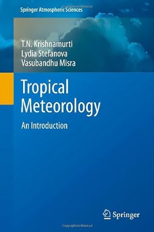 Seller image for Tropical Meteorology: An Introduction (Springer Atmospheric Sciences) by Krishnamurti, T.N., Stefanova, Lydia, Misra, Vasubandhu [Hardcover ] for sale by booksXpress