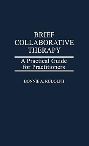 Seller image for Brief Collaborative Therapy: A Practical Guide for Practitioners by Rudolph, Bonnie [Hardcover ] for sale by booksXpress