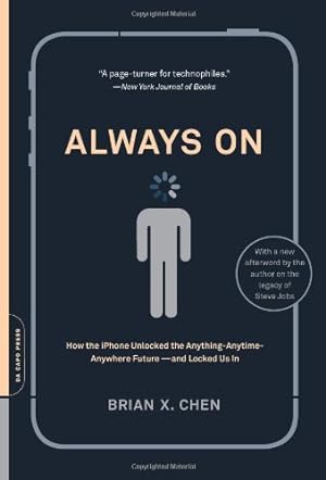 Seller image for Always On: How the iPhone Unlocked the Anything-Anytime-Anywhere Future--and Locked Us In by Chen, Brian X. [Paperback ] for sale by booksXpress