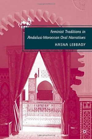 Immagine del venditore per Feminist Traditions in Andalusi-Moroccan Oral Narratives by Lebbady, H. [Hardcover ] venduto da booksXpress