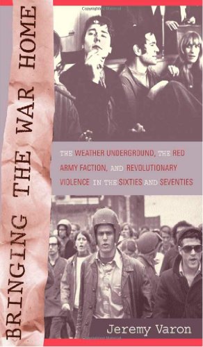 Seller image for Bringing the War Home: The Weather Underground, the Red Army Faction, and Revolutionary Violence in the Sixties and Seventies by Varon, Jeremy Peter [Paperback ] for sale by booksXpress