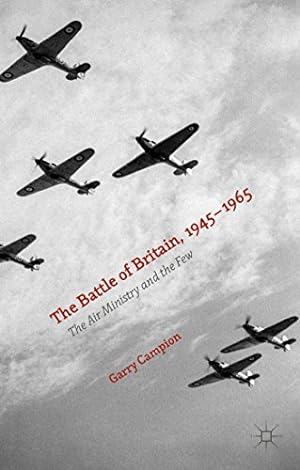 Immagine del venditore per The Battle of Britain, 1945-1965: The Air Ministry and the Few by Campion, Garry [Hardcover ] venduto da booksXpress