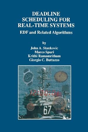 Seller image for Deadline Scheduling for Real-Time Systems: EDF and Related Algorithms (The Springer International Series in Engineering and Computer Science) by Stankovic, John A., Spuri, Marco, Ramamritham, Krithi, Buttazzo, Giorgio C [Paperback ] for sale by booksXpress