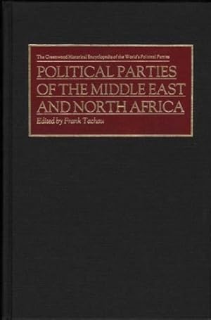 Imagen del vendedor de Political Parties of the Middle East and North Africa (The Greenwood Historical Encyclopedia of the World's Political Parties) by Tachau, Frank [Hardcover ] a la venta por booksXpress
