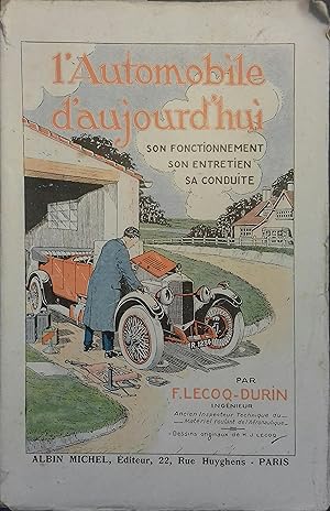 L'automobile d'aujourd'hui. Son fonctionnement, son entretien, sa conduite.