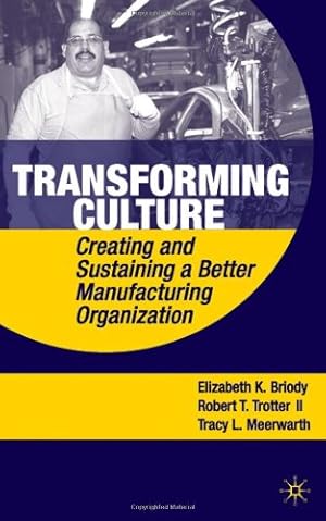 Immagine del venditore per Transforming Culture: Creating and Sustaining a Better Manufacturing Organization by Briody, E., Trotter, R., Meerwarth, T. [Hardcover ] venduto da booksXpress