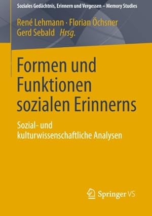 Seller image for Formen und Funktionen sozialen Erinnerns: Sozial- und kulturwissenschaftliche Analysen (Soziales Gedächtnis, Erinnern und Vergessen Memory Studies) (German Edition) [Paperback ] for sale by booksXpress