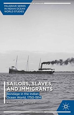 Image du vendeur pour Sailors, Slaves, and Immigrants: Bondage in the Indian Ocean World, 17501914 (Palgrave Series in Indian Ocean World Studies) by Stanziani, A. [Paperback ] mis en vente par booksXpress