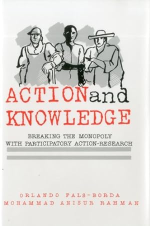 Imagen del vendedor de Action and Knowledge: Breaking the Monopoly With Participatory Action Research by Fals-Borda, Orlando, Rahman, Mohammad Anisur [Hardcover ] a la venta por booksXpress