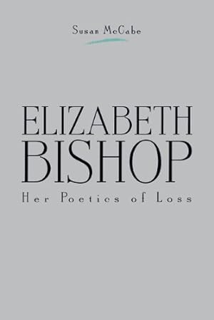 Seller image for Elizabeth Bishop: Her Poetics of Loss by McCabe, Susan [Paperback ] for sale by booksXpress