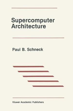 Seller image for Supercomputer Architecture (The Springer International Series in Engineering and Computer Science) by Schneck, Paul B. [Hardcover ] for sale by booksXpress