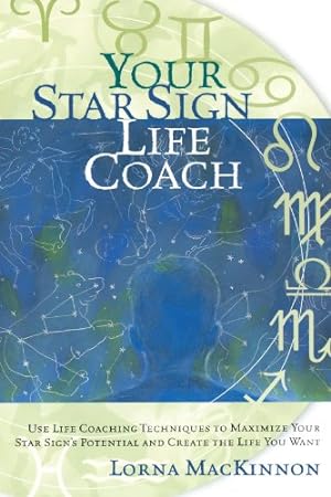 Seller image for Your Star Sign Life Coach: Use Life Coaching Techniques to Maximize Your Star Sign's Potential and Create the Life You Want by MacKinnon, Lorna [Paperback ] for sale by booksXpress