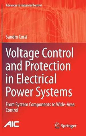 Immagine del venditore per Voltage Control and Protection in Electrical Power Systems: From System Components to Wide-Area Control (Advances in Industrial Control) by Corsi, Sandro [Hardcover ] venduto da booksXpress