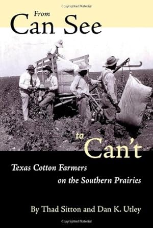 Image du vendeur pour From Can See to Cant: Texas Cotton Farmers on the Southern Prairies by Sitton, Thad, Utley, Dan K. [Paperback ] mis en vente par booksXpress