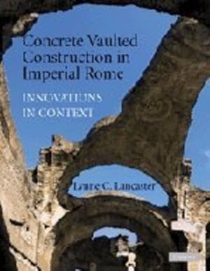 Imagen del vendedor de Concrete Vaulted Construction in Imperial Rome: Innovations in Context by Lancaster, Lynne C. [Paperback ] a la venta por booksXpress