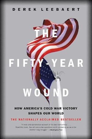 Seller image for The Fifty-Year Wound: How America's Cold War Victory Has Shaped Our World by Leebaert, Derek [Paperback ] for sale by booksXpress