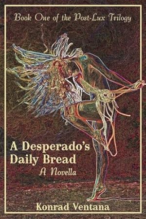 Bild des Verkufers fr A Desperado's Daily Bread: A Novella by Ventana, Konrad [Hardcover ] zum Verkauf von booksXpress