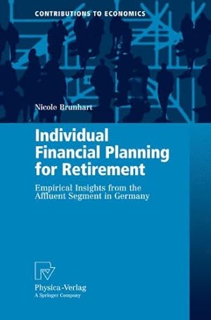 Immagine del venditore per Individual Financial Planning for Retirement: Empirical Insights from the Affluent Segment in Germany (Contributions to Economics) by Brunhart, Nicole [Hardcover ] venduto da booksXpress