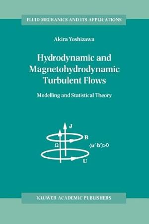 Imagen del vendedor de Hydrodynamic and Magnetohydrodynamic Turbulent Flows: Modelling and Statistical Theory (Fluid Mechanics and Its Applications) by Yoshizawa, A. [Paperback ] a la venta por booksXpress