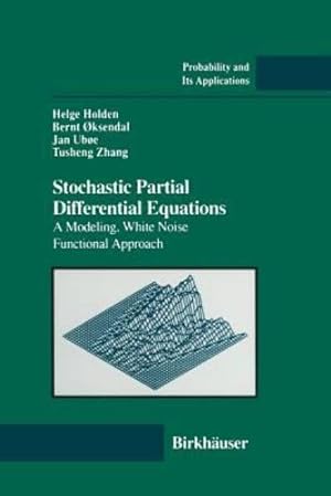 Seller image for Stochastic Partial Differential Equations: A Modeling, White Noise Functional Approach (Probability and Its Applications) by Holden, Helge, Oksendal, Bernt, Uboe, Jan, Zhang, Tusheng [Paperback ] for sale by booksXpress