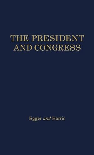 Seller image for The President and Congress: (Foundations of American Government and Political Science) by Egger, Rowland, Harris, Joseph P. [Hardcover ] for sale by booksXpress