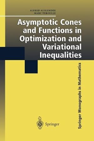 Seller image for Asymptotic Cones and Functions in Optimization and Variational Inequalities (Springer Monographs in Mathematics) by Auslender, Alfred, Teboulle, Marc [Paperback ] for sale by booksXpress