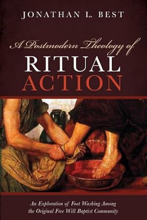 Imagen del vendedor de A Postmodern Theology of Ritual Action: An Exploration of Foot Washing among the Original Free Will Baptist Community by Best, Jonathan L. [Paperback ] a la venta por booksXpress