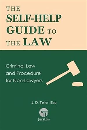 Seller image for The Self-Help Guide to the Law: Criminal Law and Procedure for Non-Lawyers for sale by GreatBookPrices