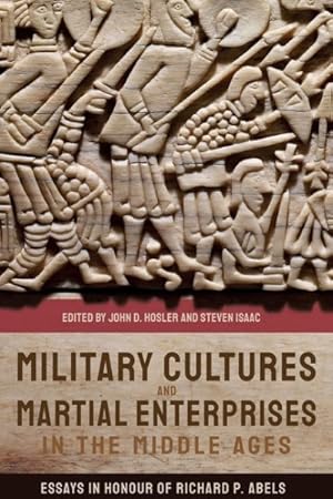 Seller image for Military Cultures and Martial Enterprises in the Middle Ages : Essays in Honour of Richard P. Abels for sale by GreatBookPrices