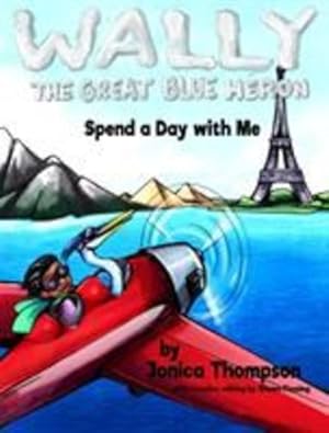 Seller image for Spend a Day with Me (Wally the Great Blue Heron) by Thompson, Jonica Lindsey [Hardcover ] for sale by booksXpress