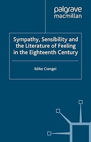 Seller image for Sympathy, Sensibility and the Literature of Feeling in the Eighteenth Century (Palgrave Studies in the Enlightenment, Romanticism and Cultures of Print) by Csengei, I. [Paperback ] for sale by booksXpress