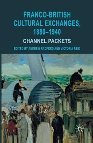 Image du vendeur pour Franco-British Cultural Exchanges, 1880-1940: Channel Packets by Radford, Andrew, Reid, Victoria [Paperback ] mis en vente par booksXpress