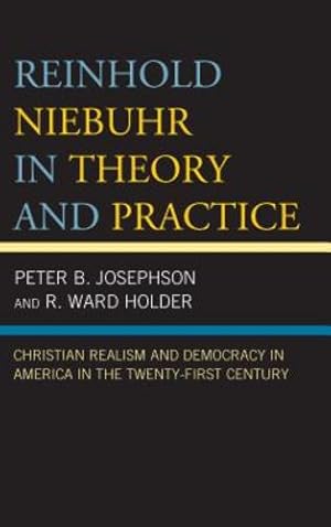 Imagen del vendedor de Reinhold Niebuhr in Theory and Practice: Christian Realism and Democracy in America in the Twenty-First Century [Hardcover ] a la venta por booksXpress