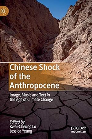 Immagine del venditore per Chinese Shock of the Anthropocene: Image, Music and Text in the Age of Climate Change [Hardcover ] venduto da booksXpress
