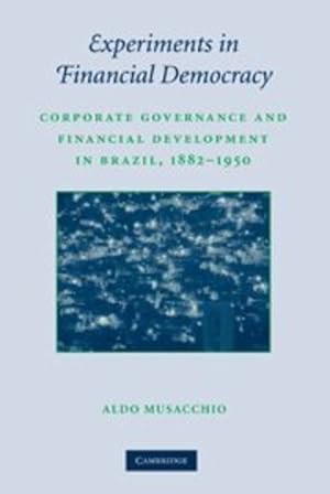 Seller image for Experiments in Financial Democracy: Corporate Governance and Financial Development in Brazil, 1882-1950 (Studies in Macroeconomic History) by Musacchio, Aldo [Hardcover ] for sale by booksXpress