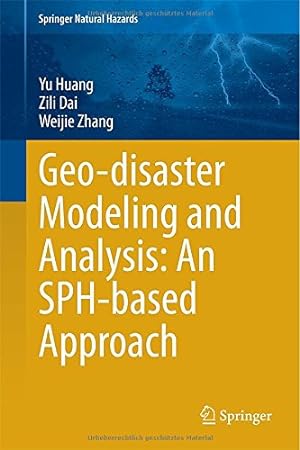 Seller image for Geo-disaster Modeling and Analysis: An SPH-based Approach (Springer Natural Hazards) by Huang, Yu, Dai, Zili, Zhang, Weijie [Hardcover ] for sale by booksXpress