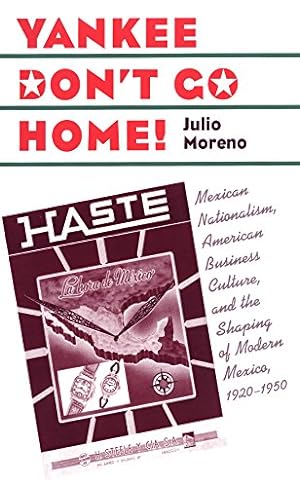 Seller image for Yankee Don't Go Home!: Mexican Nationalism, American Business Culture, and the Shaping of Modern Mexico, 1920-1950 by Moreno, Julio [Paperback ] for sale by booksXpress