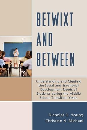 Seller image for Betwixt and Between: Understanding and Meeting the Social and Emotional Development Needs of Students During the Middle School Transition Years by Young, Nicholas D., Michael, Christine N. [Hardcover ] for sale by booksXpress