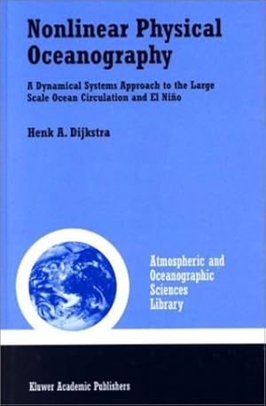 Seller image for Nonlinear Physical Oceanography: A Dynamical Systems Approach to the Large Scale Ocean Circulation and El Niño (Atmospheric and Oceanographic Sciences Library) by Dijkstra, Henk A. [Hardcover ] for sale by booksXpress