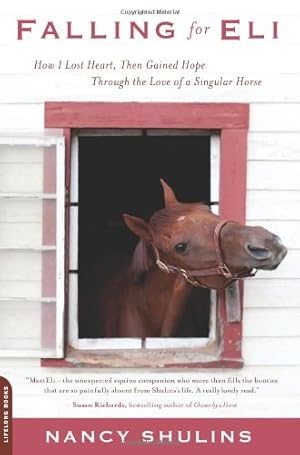 Seller image for Falling for Eli: How I Lost Heart, Then Gained Hope Through the Love of a Singular Horse by Shulins, Nancy [Paperback ] for sale by booksXpress