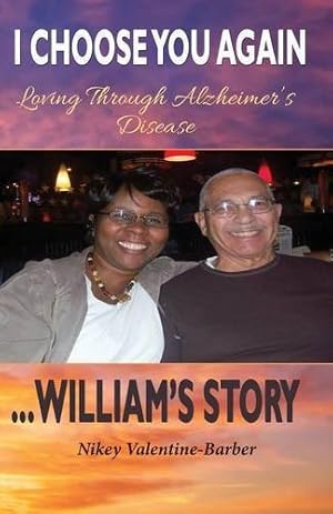 Bild des Verkufers fr I Choose You Again, Loving Through Alzheimer's Disease. William's Story by Valentine-Barber, Nikey [Paperback ] zum Verkauf von booksXpress