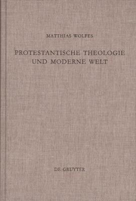 Protestantische Theologie und moderne Welt - Studien zur Geschichte der liberalen Theologie nach ...